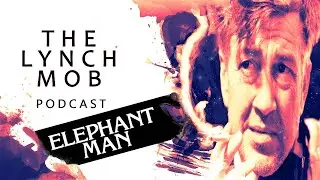 Lynch Mob Podcast: The Elephant Man. Review, analysis and meaning.