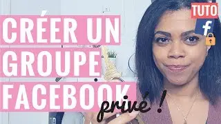 Comment cr&eacute;er un groupe Facebook ferm&eacute;