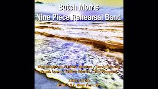 Butch Morris & Nine Piece Rehearsal Band - 1981-12-09, Studio 97, New York, NY