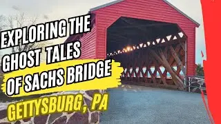 Unveiling the Terrifying Ghost Stories of Sachs Bridge Gettysburg PA