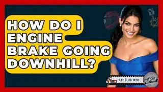 How Do I Engine Brake Going Downhill? - Ride or Die Motorcycles