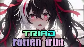 Rotten Fruit-- Triad