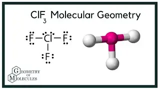 ClF3 Molecular Geometry, Bond Angles & Electron Geometry (Chlorine Trifluoride)