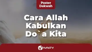 Cara Allah Mengabulkan Doa Kita - Poster Dakwah Yufid TV