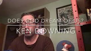 &lsquo;Does God Dream of Us?&rsquo;