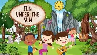 FUN UNDER THE SUN 🌼🌺 CHILDREN SONGS