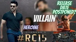 #RC15 Updates | Actress, Villain? | #RRR Release Postponed?? | Ram Charan | SS Rajamouli | Shankar