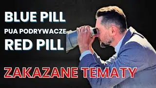 Zakazane tematy Blue pill, Red pill,  PUA, podrywacze