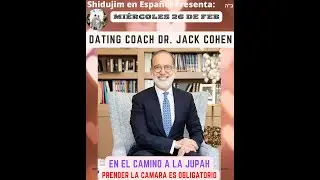 Dating Coach Dr. Jack Cohen : 26 Feb 2025 : En El Camino A La Jupah