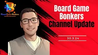 Board Game Bonkers - Channel Update: March 2024