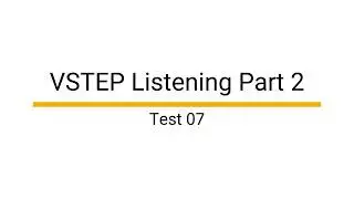 VSTEP Listening Part 2 - Test 07