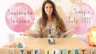 SCORPIO -  'WHAT IS YOUR SOULMATE UP TO?' Soulmate Lessons July 2022 Tarot Reading