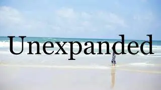 How To Pronounce Unexpanded🌈🌈🌈🌈🌈🌈Pronunciation Of Unexpanded