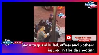 Security guard killed, officer and 6 others injure