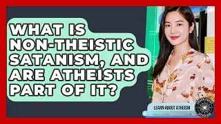 What Is Non-theistic Satanism, And Are Atheists Part Of It? - Learn About Atheism