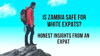 Is Zambia Safe for White People? Honest Insights from an Expat