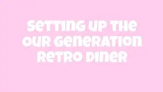 Setting Up The Our Generation Diner