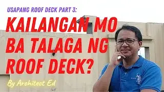 Usapang Roof Deck Part 3: Kailangan Mo Ba Talaga ng Roof Deck?