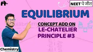 Equilibrium Class 11 Chemistry NEET | NCERT Chapter 7 | Le Chatelier Principle #3