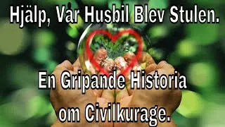 Hj&auml;lp, V&aring;r Husbil Blev Stulen En Sann och Gripande Historia om Civilkurage.