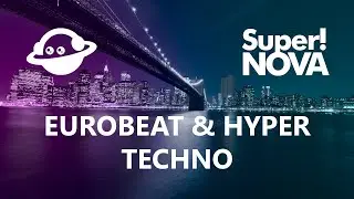 Eurobeat & Hyper Techno best music mix  - by Super!Nova