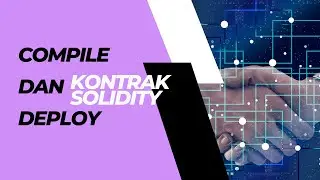 Langkah-Langkah Compile dan Deploy Kontrak Solidity dengan Ethers.js di Visual Studio Code