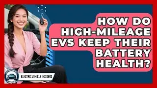 How Do High-Mileage EVs Keep Their Battery Health? - Electric Vehicle Insiders