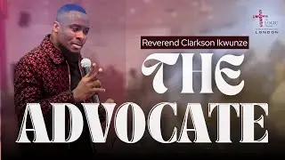 THE ADVOCATE | The LOGIC Church UK | Rev. Clarkson Ikwunze | 24TH NOVEMBER, 2025