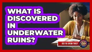 What Is Discovered In Underwater Ruins?