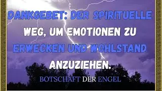 Dankgebet: Der spirituelle Weg, um Emotionen zu erwecken und Wohlstand anzuziehen.