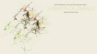 Soundwalk Collective with Patti Smith featuring Philip Glass - La Maison De Rimbaud