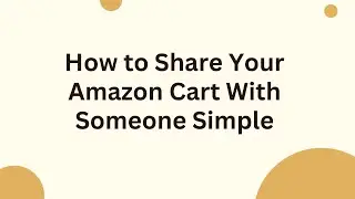 How to Share Your Amazon Cart With Someone Simple