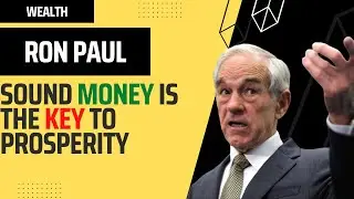 Ron Paul: Sound Money Is the Key to Prosperity