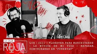 LCR | 3x10 | Florecer para Marchitarse | La música de mi vida | Reparar comunidades en 