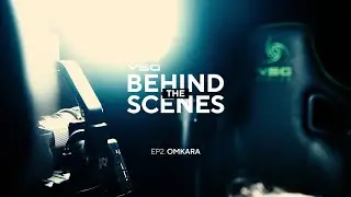 VSG | Behind The Scenes EP. 2: Omkara