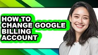 How to Change Google Billing Account - Easy Guide