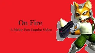 On Fire - A Melee Fox Combo Video