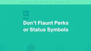 Inclusion Safety Behavior #18 Don't Flaunt Perks or Status Symbols