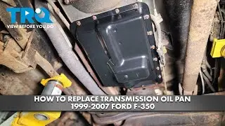 How to Replace Transmission Oil Pan 1999-2007 Ford F-350
