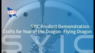 SYIC 心源 - SYIC Product Demonstration- Crafts for Year of the Dragon- Flying Dragon 4K