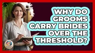 Why Do Grooms Carry Brides Over The Threshold?