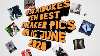 Instagram-#skaidukes Top Ten Sneaker June 2020