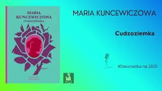 MARIA KUNCEWICZOWA_Cudzoziemka #dwunastka #prozapolska #podkast