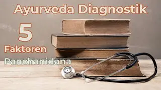 Fünf Faktoren klassischer ayurvedischer Diagnostik