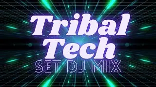 TRIBAL TECH HOUSE  DJ Session SET MIX
