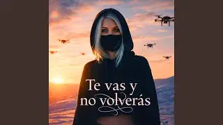 Te Vas y No Volver&aacute;s