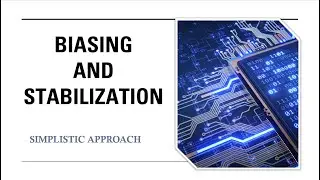 Biasing and Stabilization | Simplistic Approach