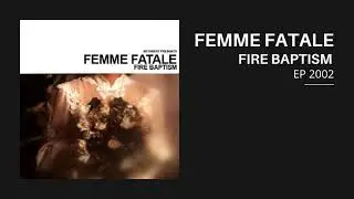 Femme Fatale - Fire Baptism - EP 2002