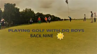 Playing Golf with DQ Boys at FAB Golf Course Back Nine