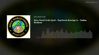 Brew World Order Ep.61 - Dog Pawrk Brewing Co. - Nathan Beckham